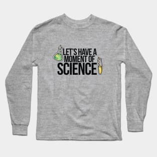 Let's have a moment of science Long Sleeve T-Shirt